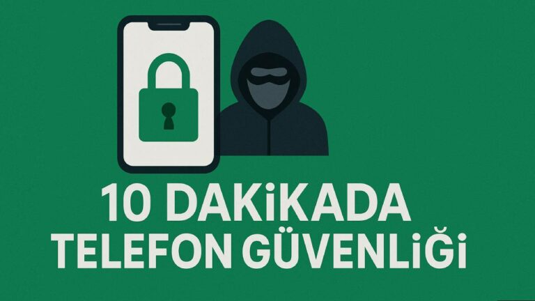 Telefonunuzu 10 dakikada hackerlara karşı güvenli hale getirme rehberi