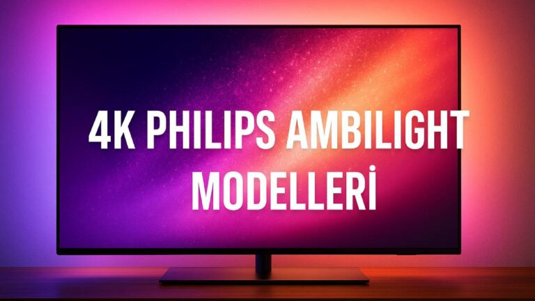 En iyi Philips Ambilight 4K televizyon modelleri