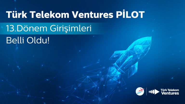 Türk Telekom Ventures PİLOT ile oyunun kurallarını yeniden yazacak