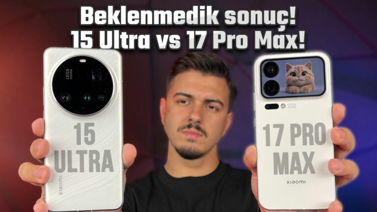 Xiaomi 17 Pro Max vs 15 Ultra Kıyaslama – Sonuç bizi de şaşırttı!