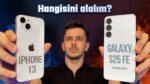 33.000 TL’ye hangisi mantıklı? iPhone 13 vs Galaxy S25 FE!