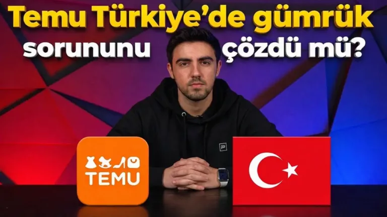Temu Türkiye’de Gümrük Sorununu Çözdü mü?