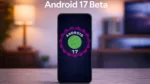 Android 17 Beta Alan Telefonlar Açıklandı