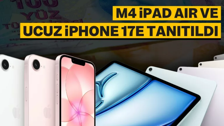 iPhone 17e ve M4 iPad Air Tanıtıldı! iPhone 17e Fiyatı ve Özellikleri (Video)