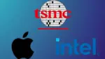 TSMC, Apple, Intel, çip üretimi, teknoloji