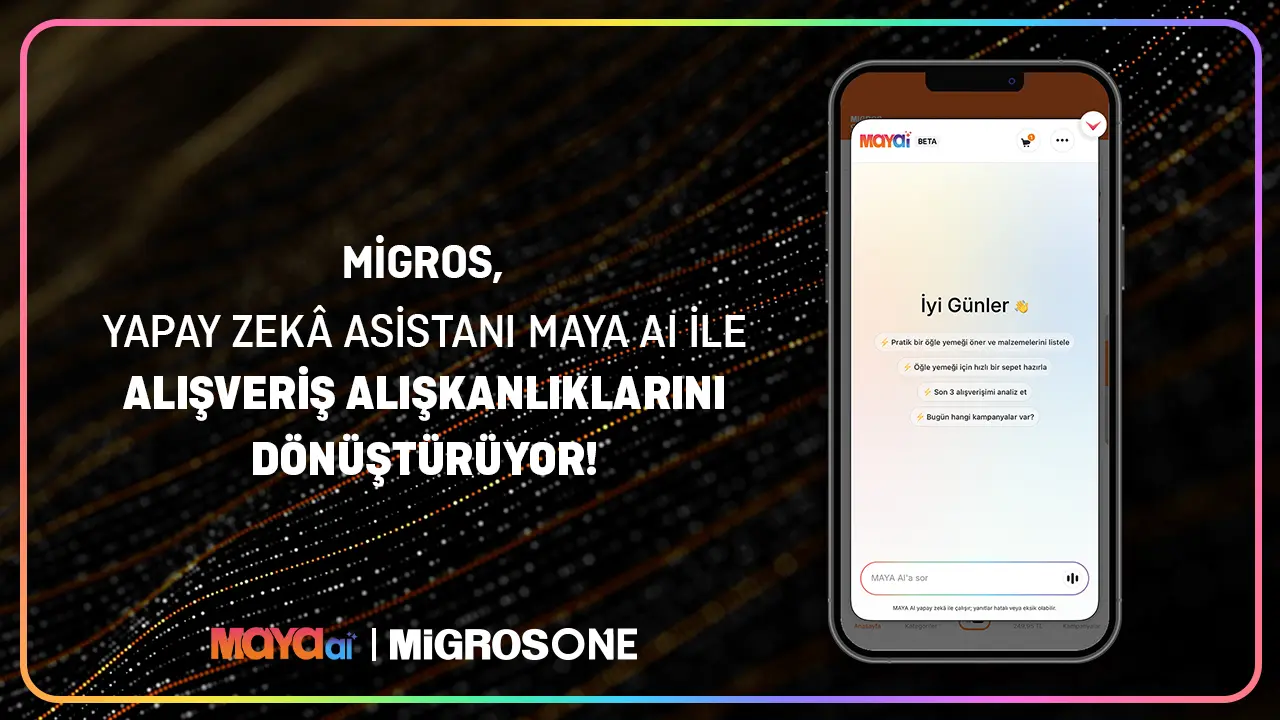 Migros Yapay Zeka Asistanı Maya AI ile Alışveriş Alışkanlıklarını Dönüştürüyor