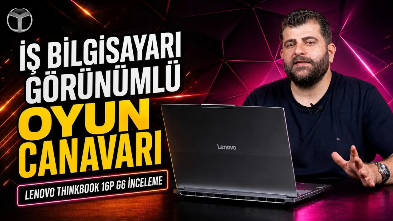 Lenovo ThinkBook 16p G6 İnceleme: Core Ultra 9 + RTX 5060 + 3.2K 165 Hz
