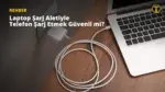 Dizüstü Bilgisayar Şarj Aleti Telefona Zarar Verir mi? — dizüstü bilgisayar şarj aletiyle telefon şarj etmek, USB Power Delivery nedir, hızlı şarj protokolleri, USB-C şarj güvenliği, akıllı telefon şarj etme