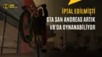 GTA San Andreas VR'a Geldi — Meta Quest 3, Flat2VR topluluğu, sanal gerçeklik oyunları, oyun modlama süreci