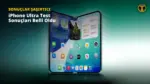 iPhone Ultra'nın İlk Test Sonuçları Geldi: Kamera Şaşırttı — katlanabilir telefon, Apple katlanabilir cihaz, iPhone 18 Pro, katlanabilir ekran teknolojisi