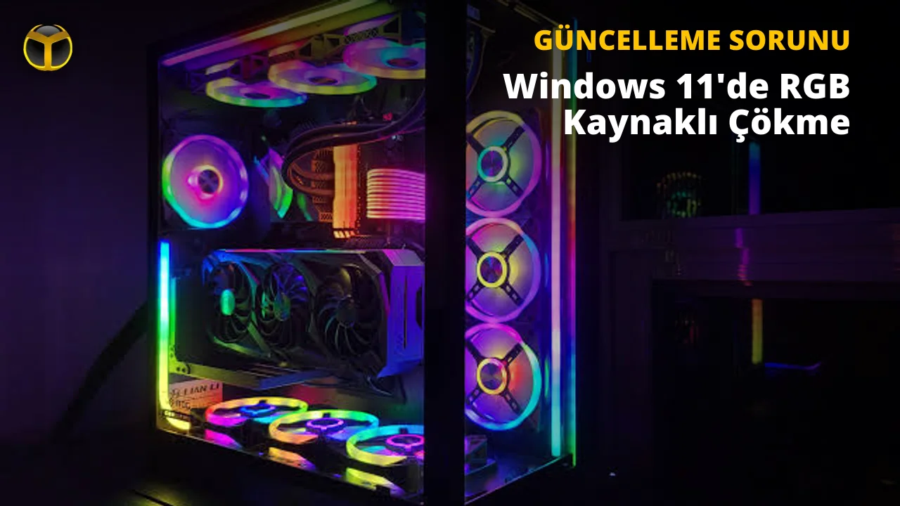 RGB Windows 11’i Çökertiyor: İşte Çözüm
