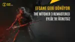 The Witcher 3 Remastered Eylül Ayında Ücretsiz Olarak Çıkıyor — The Witcher 3 Remastered çıkış tarihi, Witcher 3 yeni nesil güncelleme, Songs of the Past genişleme paketi, CD Projekt Red duyuruları, Witcher 3 ücretsiz yükseltme