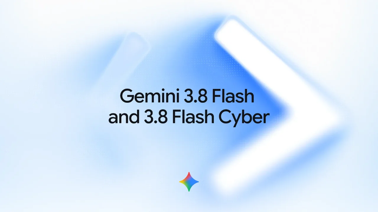 Gemini 3.8 Flash ve Flash Cyber Tanıtıldı