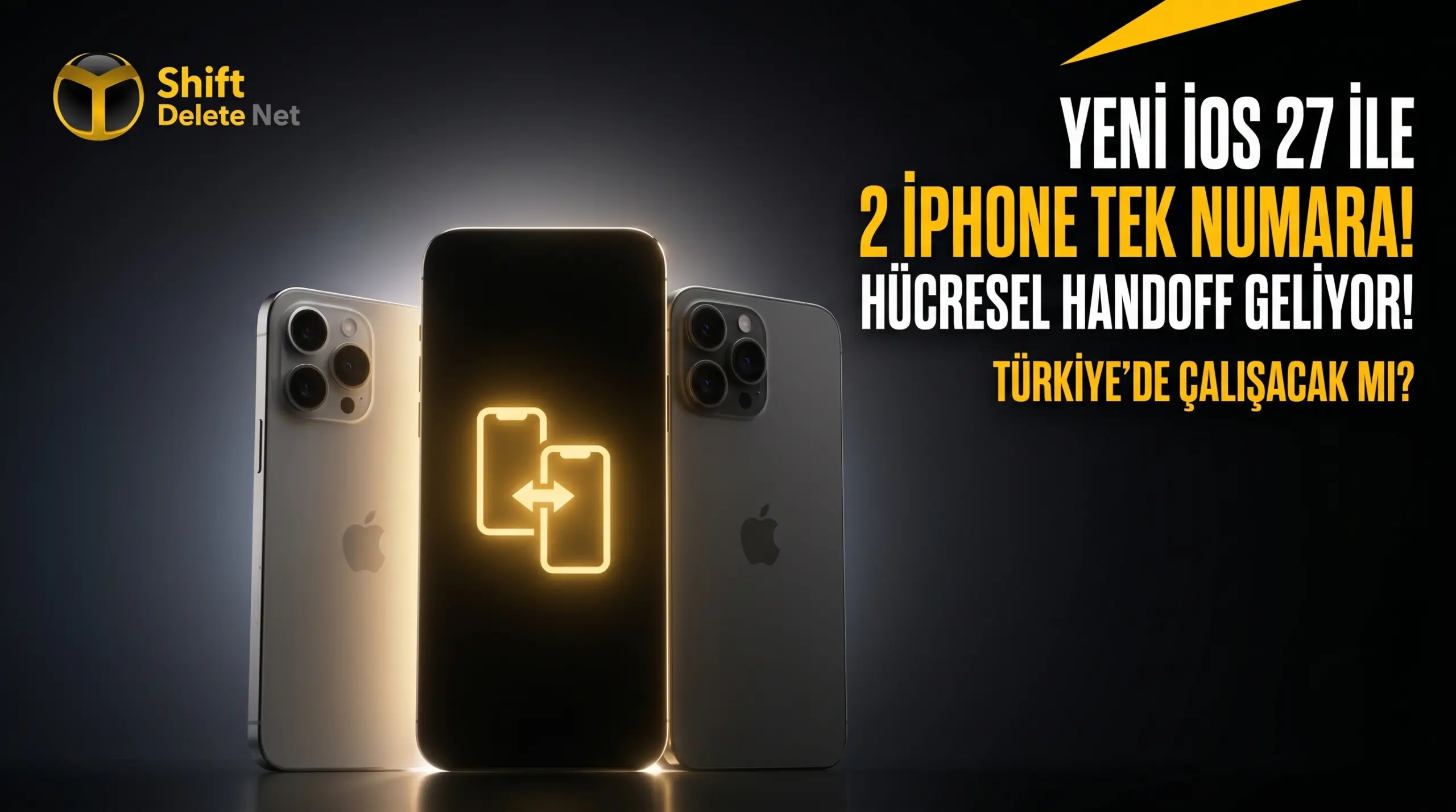 iOS 27 ile iPhone Handoff Özelliği Hücresel Ağa Taşınıyor! Peki Türkiye?