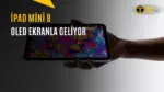 iPad Mini 8 Sızdırıldı: İşte Özellikler — iPad Mini 8 sızıntıları, iPad Mini 8 özellikleri, Apple yeni tablet modelleri, iPad Mini 8 OLED ekran, iPad Mini 8 işlemci performansı