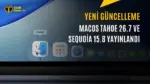 macOS Tahoe 26.7 ve Sequoia 15.8 Yayınlandı: İşte Detaylar — macOS Sequoia 15.8, Apple güvenlik güncellemesi, macOS sürüm notları, macOS güncelleme rehberi