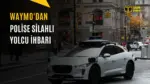 Otonom Robotaksi Silahlı Yolcuları Polise İhbar Etti — Waymo robotaksisi, otonom araç, San Francisco, güvenlik protokolleri