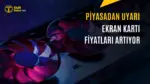 Satıcı Uyardı: Ekran Kartı Fiyatları Yeniden Yükseliyor — ekran kartı fiyat artışı 2026, RAM krizi, ekran kartı stok durumu, PC donanım fiyatları