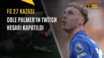 Ünlü Futbolcu FC 27'yi Sızdırdı: Twitch'ten Banlandı — Cole Palmer Twitch ban, EA Sports FC 27 erken erişim, Cole Palmer Twitch hesabı, Cole Palmer EA FC 27 reytingleri, Twitch yayın kuralları