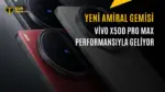 Vivo X500 Pro Max Teknik Özellikleri Belli Oldu: İşte Performans Sonuçları — Vivo X500 Pro Max Geekbench puanı, Dimensity 9600 işlemci performansı, Vivo X500 serisi çıkış tarihi, Vivo X500 Pro Max kamera detayları, OriginOS 7 özellikleri