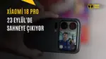 Xiaomi 18 Pro Serisi 23 Eylül'de Geliyor: Özellikleri Belli Oldu — Xiaomi 18 Pro lansman tarihi, Xiaomi 18 Pro özellikleri, Xiaomi 18 Pro Max batarya, Snapdragon 8 Elite Gen 6, Xiaomi 18 Pro kamera sistemi