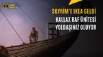 Yoldaşınız Mobilya Oluyor: IKEA Skyrim için Mod Yayınladı — Skyrim IKEA modu, Skyrim Special Edition modları, Kallax Storageborn yoldaşı, Skyrim mod kurulumu, Bethesda Creations içerikleri