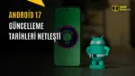 Android 17 Güncellemesi Hangi Telefonlara Ne Zaman Gelecek? İşte Samsung, Xiaomi ve Diğer Markalar — Android 17 güncelleme takvimi, OnePlus Android 17 dağıtımı, Xiaomi HyperOS 4 güncellemesi, ColorOS 17 desteklenen cihazlar, Nothing OS 5.0 güncelleme planı