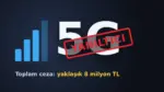 Yanıltıcı 5G reklamları nedeniyle iki GSM şirketine uygulanan ceza haberi görseli