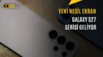 Galaxy S27 Serisinin Ekran Üretimi Başlıyor — Samsung Galaxy S27 serisi ekran üretimi, Galaxy S27 Pro özellikleri, Galaxy S27 Ultra işlemci detayları, Samsung Galaxy S27 çıkış tarihi, Galaxy S27 serisi modelleri