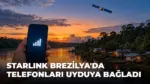 Starlink Brezilya uydu bağlantısı