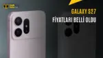 Samsung Galaxy S27 Serisinin Fiyatları Sızdırıldı — Samsung Galaxy S27 fiyatları, Galaxy S27 Ultra özellikleri, Samsung S27 ekran teknolojisi, yeni nesil Galaxy S serisi, akıllı telefon fiyat sızıntıları