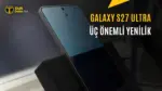 Samsung Galaxy S27 Ultra'nın Ekran Özellikleri Sızdı — Samsung Galaxy S27 Ultra ekran özellikleri, DC karartma teknolojisi, M16 OLED panel, Privacy Display özelliği, Galaxy S27 Ultra sızıntıları