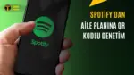 Spotify'da Abonelik Paylaşımına Önlem: QR Kodla Doğrulama Geliyor — Spotify Aile planı, Premium abonelik, adres doğrulama, Spotify hesap paylaşımı, müzik akış platformları