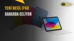 Yeni iPad Nasıl Olacak? İşte Bilinen Her Şey — giriş seviyesi iPad, A19 çip desteği, Wi-Fi 7 iPad, Apple Intelligence desteği, yeni iPad özellikleri